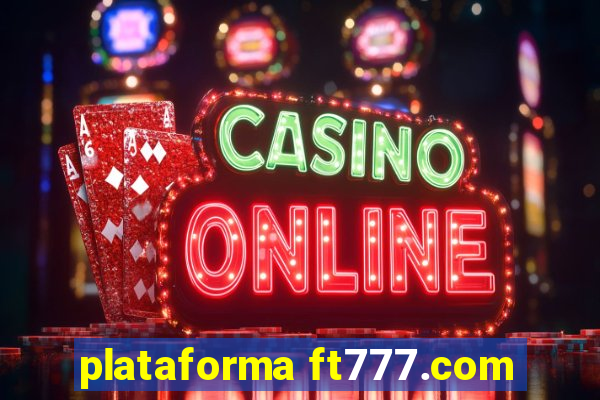 plataforma ft777.com